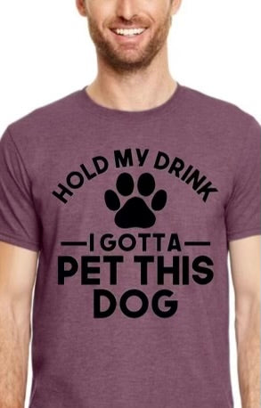 Hold My Drink So I Can Pet This Dog Tee