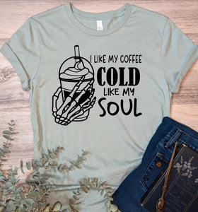 I Like My Coffee Cold Like My Soul Tee