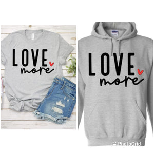 Love More- Tee or Hoodie