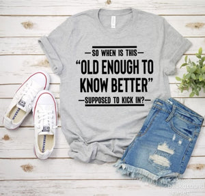Old Enough To Know Better Tee