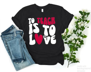 To Teach Is To Love Tee