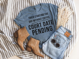 Court Date Pending Tee