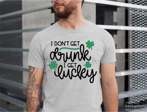 I Dont Get Drunk I Get Lucky Tee