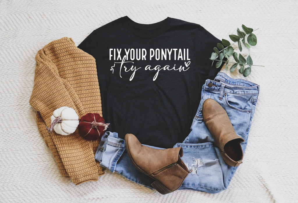 Fix Your Ponytail & Try Again Tee