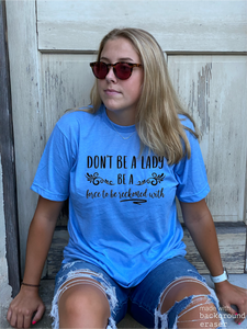 Don’t Be A Lady Tee